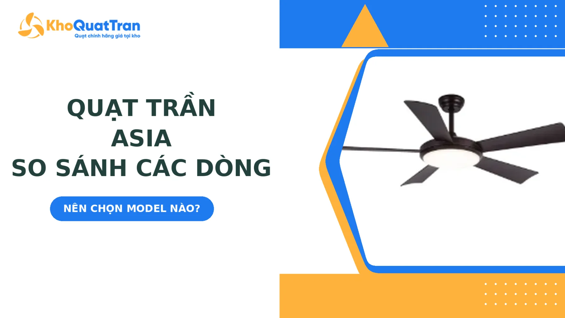 So Sánh Các Dòng Quạt Trần Asia: Nên Chọn Model Nào?